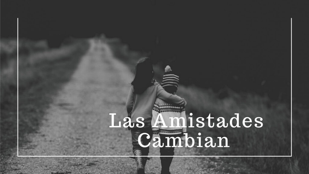 La Amistades Cambian